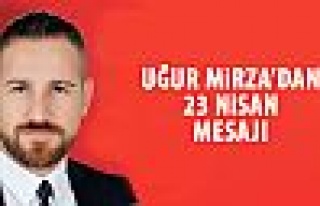 Uğur Mirza'dan 23 Nisan mesajı