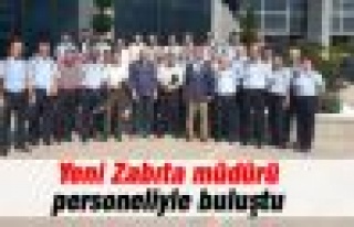  Yeni Zabıta Müdürü personeliyle buluştu 