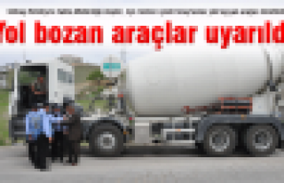 Yol bozan araçlar uyarıldı