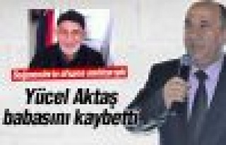 Yücel Aktaş babasını kaybetti