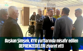 Başkan Şimşek depremzede aileleri ziyaret etti