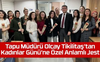 Tapu Müdürü Olcay Tikilitaş’tan Kadınlar Günü’ne Özel Anlamlı Jest