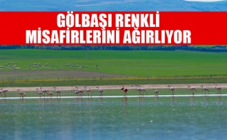 GÖLBAŞI RENKLİ MİSAFİRLERİNİ AĞIRLIYOR
