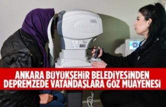 ANKARA BÜYÜKŞEHİR BELEDİYESİNDEN DEPREMZEDE VATANDAŞLARA GÖZ MUAYENESİ