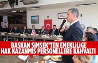 Başkan Şimşek’ten Emekliliğe Hak Kazanmış Personellere Kahvaltı