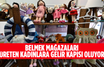 BELMEK MAĞAZALARI ÜRETEN KADINLARA GELİR KAPISI OLUYOR