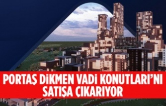 PORTAŞ DİKMEN VADİ KONUTLARI’NI SATIŞA ÇIKARIYOR