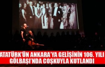 ATATÜRK’ÜN ANKARA’YA GELİŞİNİN 106. YILI GÖLBAŞI’NDA COŞKUYLA KUTLANDI