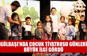 GÖLBAŞI’NDA ÇOCUK TİYATROSU GÜNLERİ BÜYÜK İLGİ GÖRDÜ