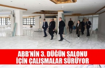 ABB’NİN 3. DÜĞÜN SALONU İÇİN ÇALIŞMALAR SÜRÜYOR