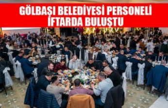 GÖLBAŞI BELEDİYESİ PERSONELİ İFTARDA BULUŞTU
