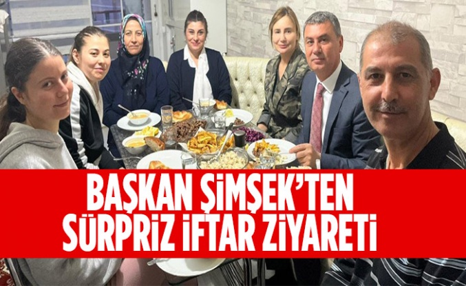 Başkan Şimşek’ten sürpriz iftar ziyareti