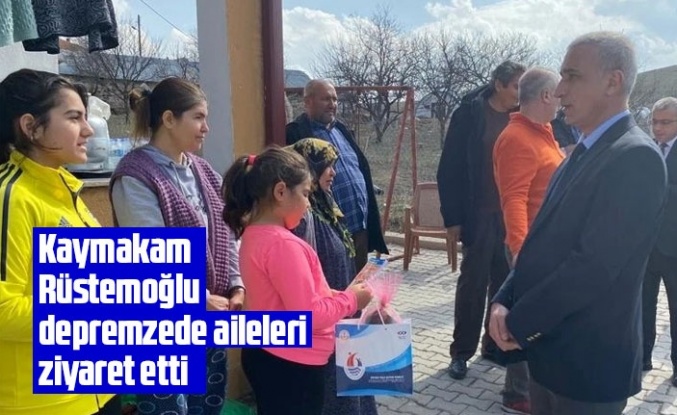 Kaymakam Rüstemoğlu'ndan depremzedelere ziyaret