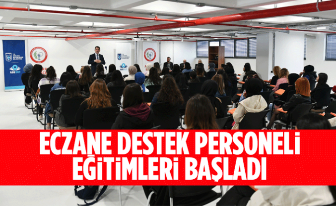 ECZANE DESTEK PERSONELİ EĞİTİMLERİ BAŞLADI