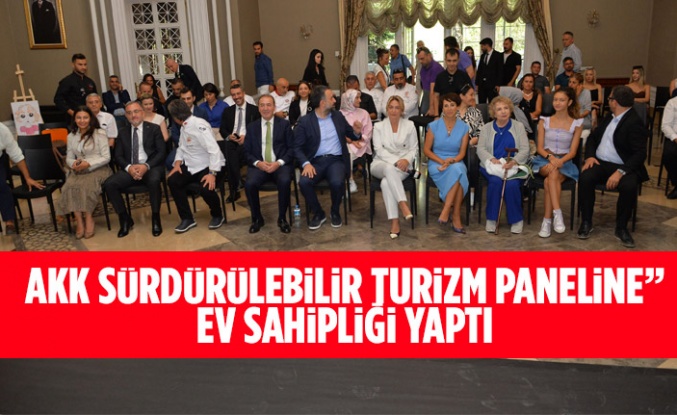 AKK SÜRDÜRÜLEBİLİR TURİZM PANELİNE” EV SAHİPLİĞİ YAPTI