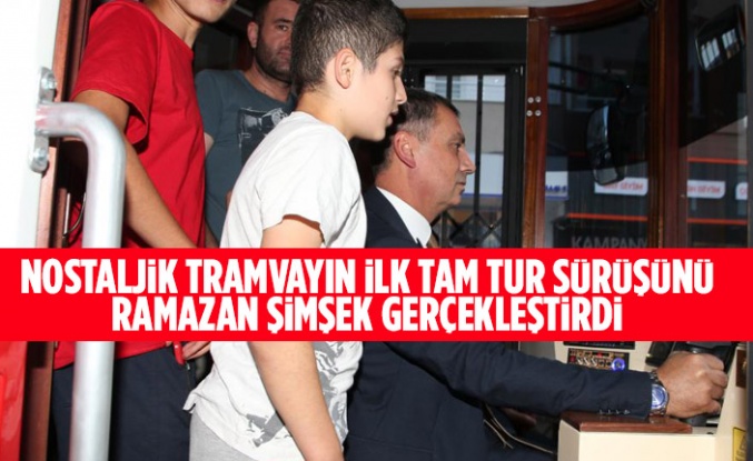 Nostaljik tramvayın il tam tur sürüşünü Ramazan Şimşek gerçekleştirdi