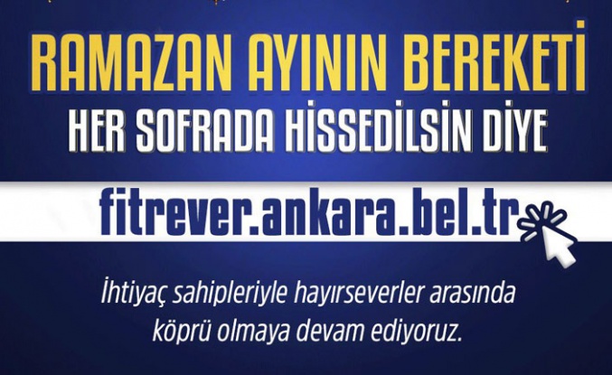 ANKARA BÜYÜKŞEHİR BELEDİYESİNDEN ‘FİTRE VER’ VE ‘FİDYE VER’ KAMPANYASI