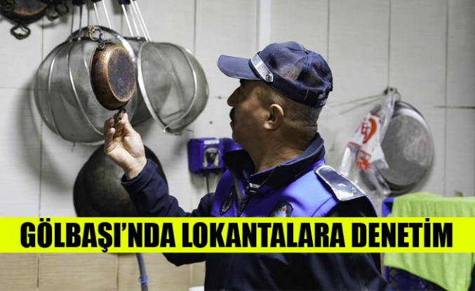 GÖLBAŞI’NDA HALK SAĞLIĞI İÇİN 365 GÜN SIKI DENETİM