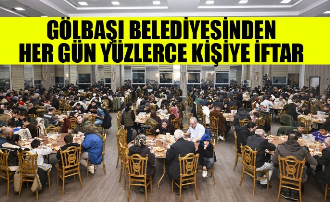 GÖLBAŞI BELEDİYESİNDEN HER GÜN YÜZLERCE KİŞİYE İFTAR