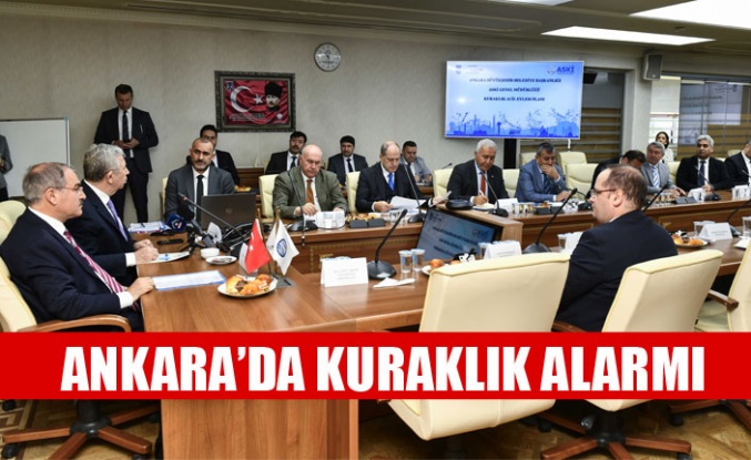 ANKARA’DA KURAKLIK ALARMI: ACİL EYLEM PLANI MASAYA YATIRILDI