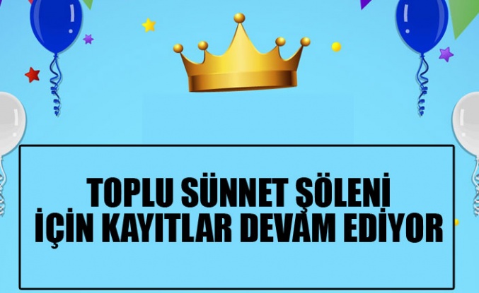 GELENEKSEL “TOPLU SÜNNET ŞÖLENİ” İÇİN KAYITLAR DEVAM EDİYOR