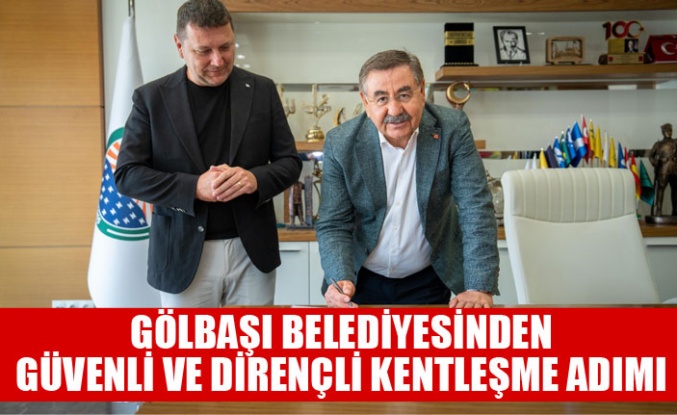 GÖLBAŞI BELEDİYESİNDEN GÜVENLİ VE DİRENÇLİ KENTLEŞME ADIMI