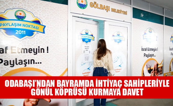 ODABAŞI’NDAN BAYRAMDA İHTİYAÇ SAHİPLERİYLE GÖNÜL KÖPRÜSÜ KURMAYA DAVET