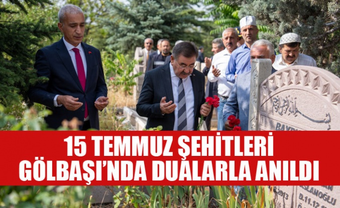15 TEMMUZ ŞEHİTLERİ GÖLBAŞI’NDA DUALARLA ANILDI