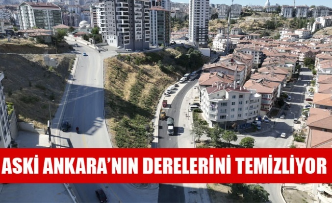 ASKİ ANKARA’NIN DERELERİNİ TEMİZLİYOR