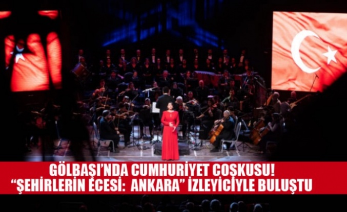 GÖLBAŞI’NDA CUMHURİYET COŞKUSU! “ŞEHİRLERİN ECESİ: ANKARA” İZLEYİCİYLE BULUŞTU