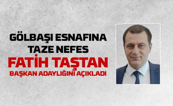Gölbaşı Esnafında Yeni Umut: Fatih Taştan Adaylığını Açıkladı