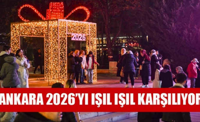 ANKARA 2026’YI IŞIL IŞIL KARŞILIYOR