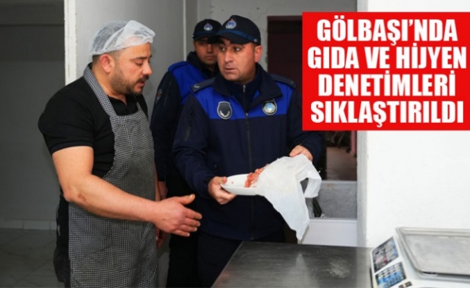 GÖLBAŞI’NDA GIDA VE HİJYEN DENETİMLERİ SIKLAŞTIRILDI