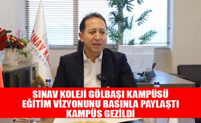 Sınav Koleji Gölbaşı Kampüsü Eğitim Vizyonunu Basınla Paylaştı, Kampüs Gezildi
