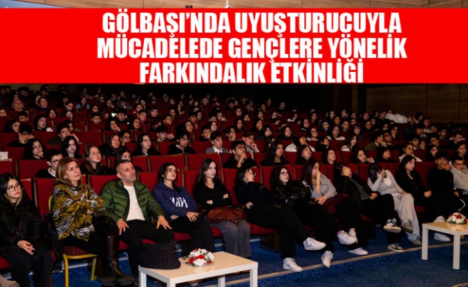 GÖLBAŞI’NDA UYUŞTURUCUYLA MÜCADELEDE GENÇLERE YÖNELİK FARKINDALIK ETKİNLİĞİ