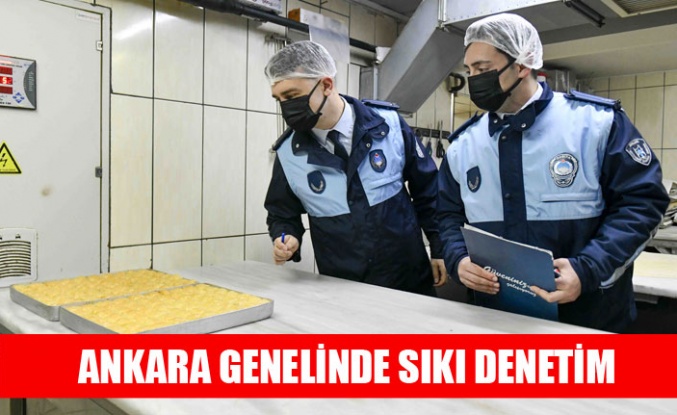 BAŞKENT’TE RAMAZAN VE BAYRAM DENETİMİ