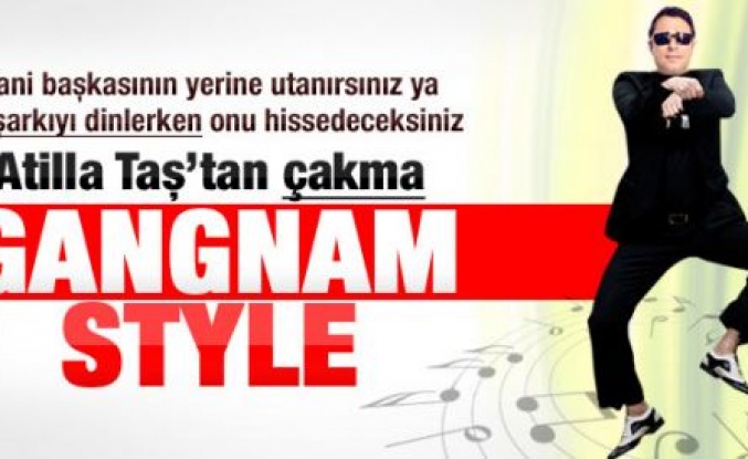 Atilla Taş'tan Türk işi Gangnam Style