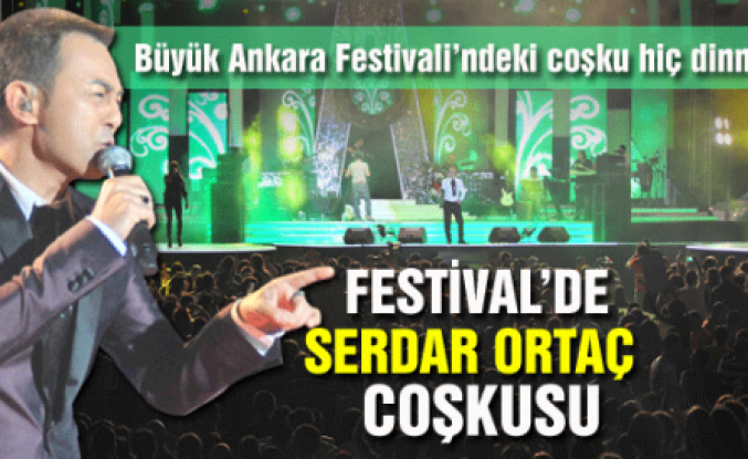 FESTİVAL’DE SERDAR ORTAÇ COŞKUSU