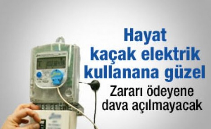 Kaçak elektriğe af geliyor