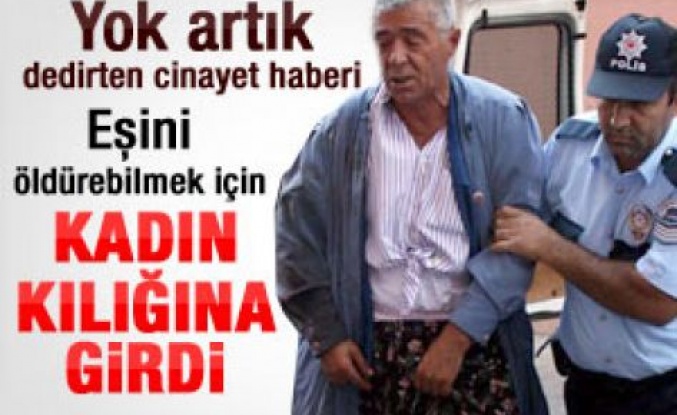 Kadın kılığına girip karısını öldürdü 