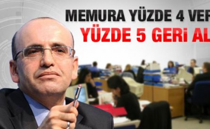 Memurun yüzde 4'lük zammı yüzde 5 vergiyle gitti