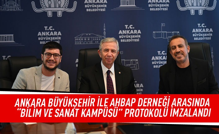 Ankara Büyükşehir ile AHBAP Derneği arasında "Bilim ve Sanat Kampüsü" protokolü imzalandı
