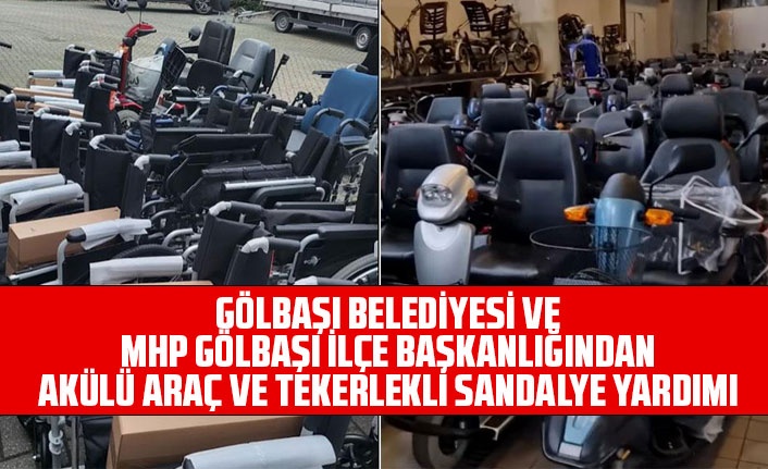 GÖLBAŞI BELEDİYESİ VE MHP GÖLBAŞI İLÇE BAŞKANLIĞINDAN AKÜLÜ ARAÇ VE TEKERLEKLİ SANDALYE YARDIMI