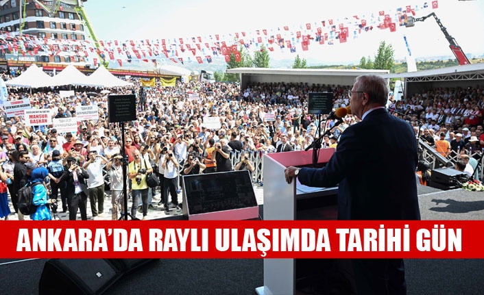 ANKARA’DA RAYLI ULAŞIMDA TARİHİ GÜN