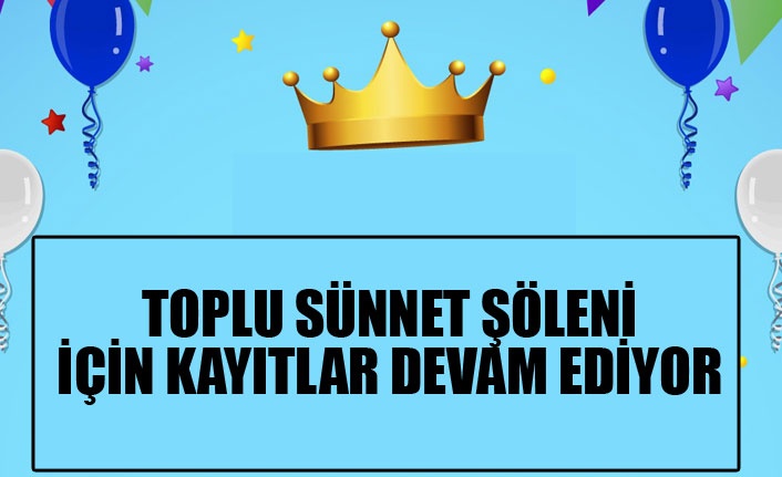 GELENEKSEL “TOPLU SÜNNET ŞÖLENİ” İÇİN KAYITLAR DEVAM EDİYOR