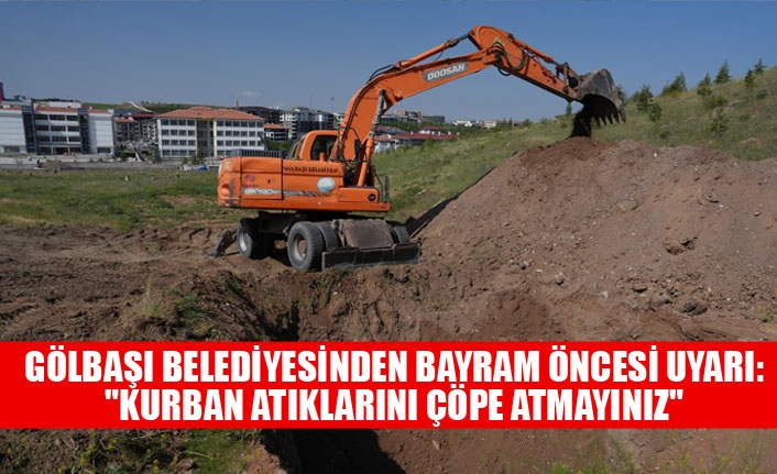 GÖLBAŞI BELEDİYESİNDEN BAYRAM ÖNCESİ UYARI: "KURBAN ATIKLARINI ÇÖPE ATMAYINIZ"