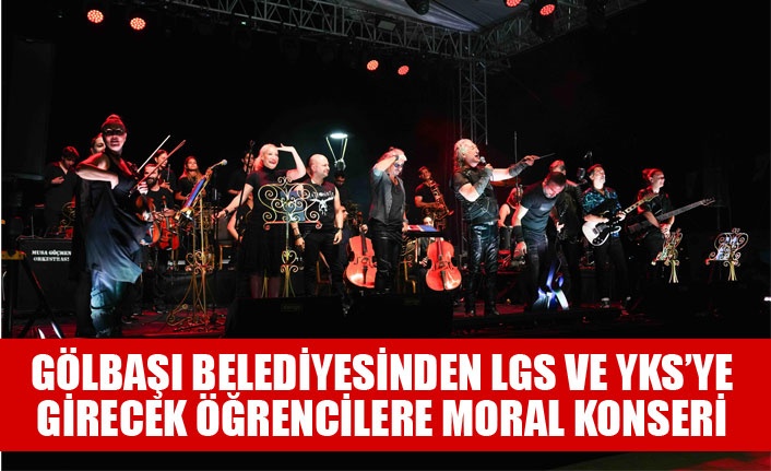GÖLBAŞI BELEDİYESİNDEN LGS VE YKS’YE GİRECEK ÖĞRENCİLERE MORAL KONSERİ