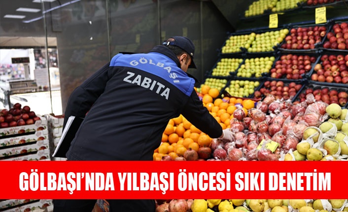 GÖLBAŞI’NDA YILBAŞI ÖNCESİ SIKI DENETİM