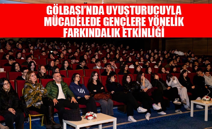 GÖLBAŞI’NDA UYUŞTURUCUYLA MÜCADELEDE GENÇLERE YÖNELİK FARKINDALIK ETKİNLİĞİ