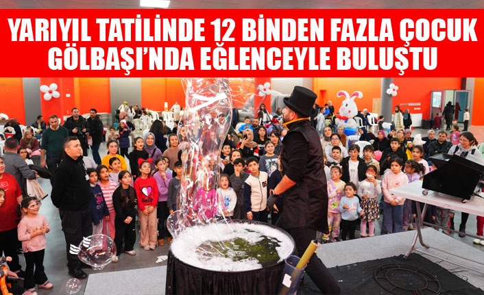 YARIYIL TATİLİNDE 12 BİNDEN FAZLA ÇOCUK, GÖLBAŞI’NDA EĞLENCEYLE BULUŞTU